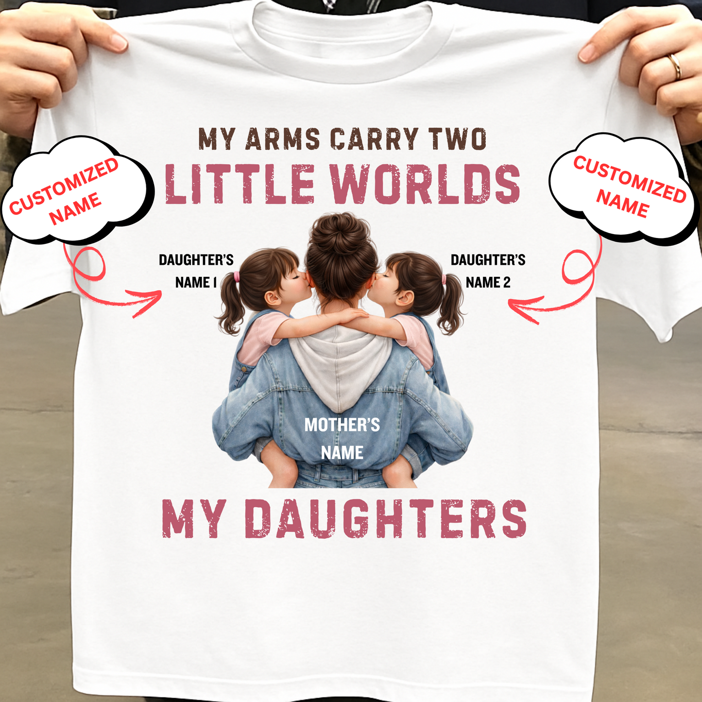 CUSTOMIZED-MY ARMS CARRY TWO LITTLE WORLDS (MOTHER-DAUGHTERS) CLASSIC T-SHIRT