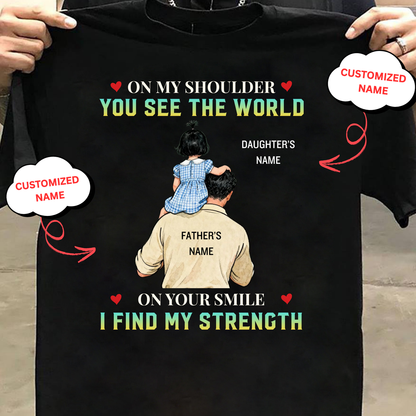 CUSTOMIZED-ON YOUR SMILE I FIND MY STRENGTH (FATHER AND DAUGHTER) CLASSIC T-SHIRT