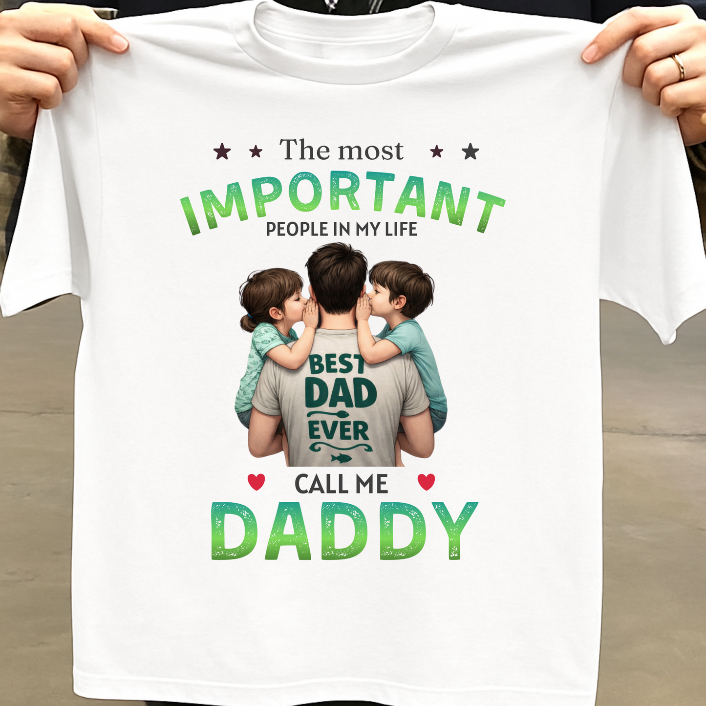 THE MOST IMPORTANT PEOPLE IN MY LIFE CALL ME DADDY (FATHER & KIDS) CLASSICT-SHIRT