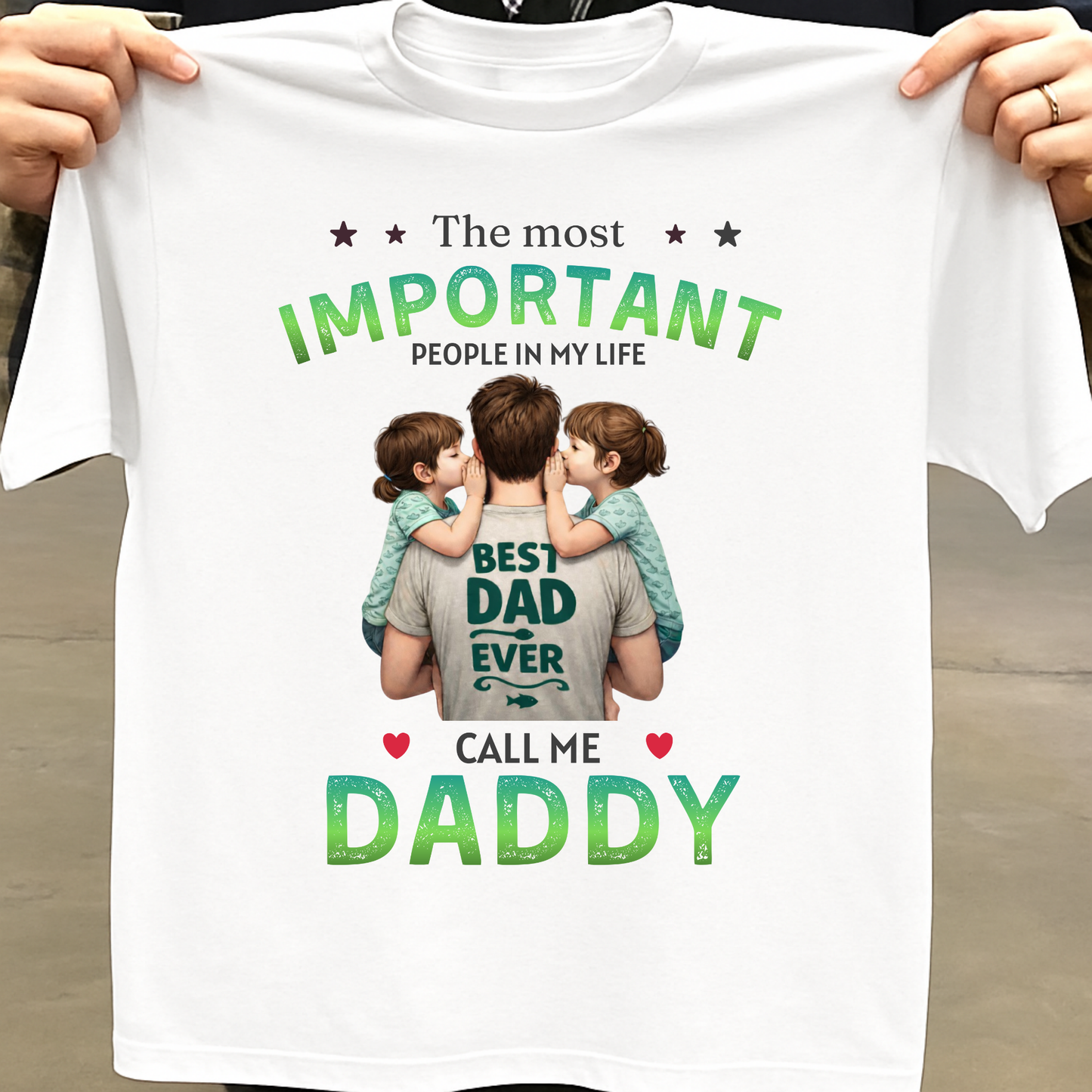 THE MOST IMPORTANT PEOPLE IN MY LIFE CALL ME DADDY (FATHER & DAUGHTERS) CLASSICT-SHIRT