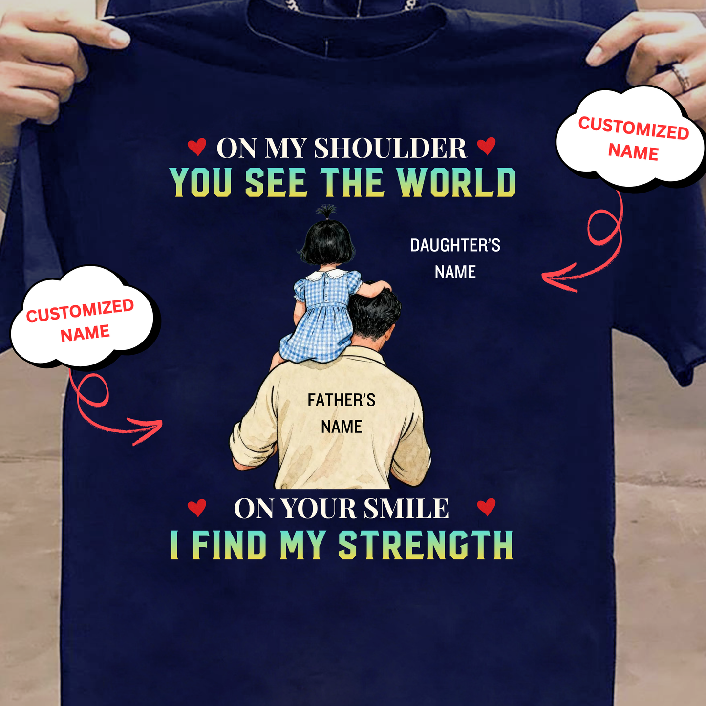 CUSTOMIZED-ON YOUR SMILE I FIND MY STRENGTH (FATHER AND DAUGHTER) CLASSIC T-SHIRT