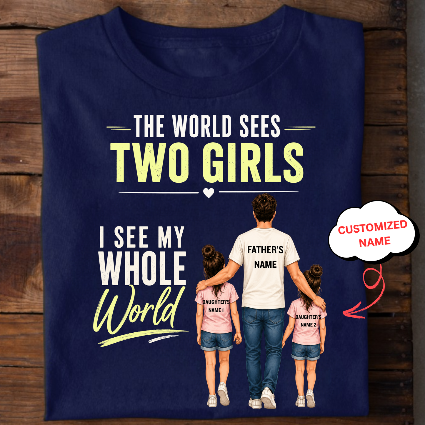 CUSTOMIZED-THE WORLD SEES 2 GIRLS (DAD & DAUGHTERS) CLASSIC T-SHIRT