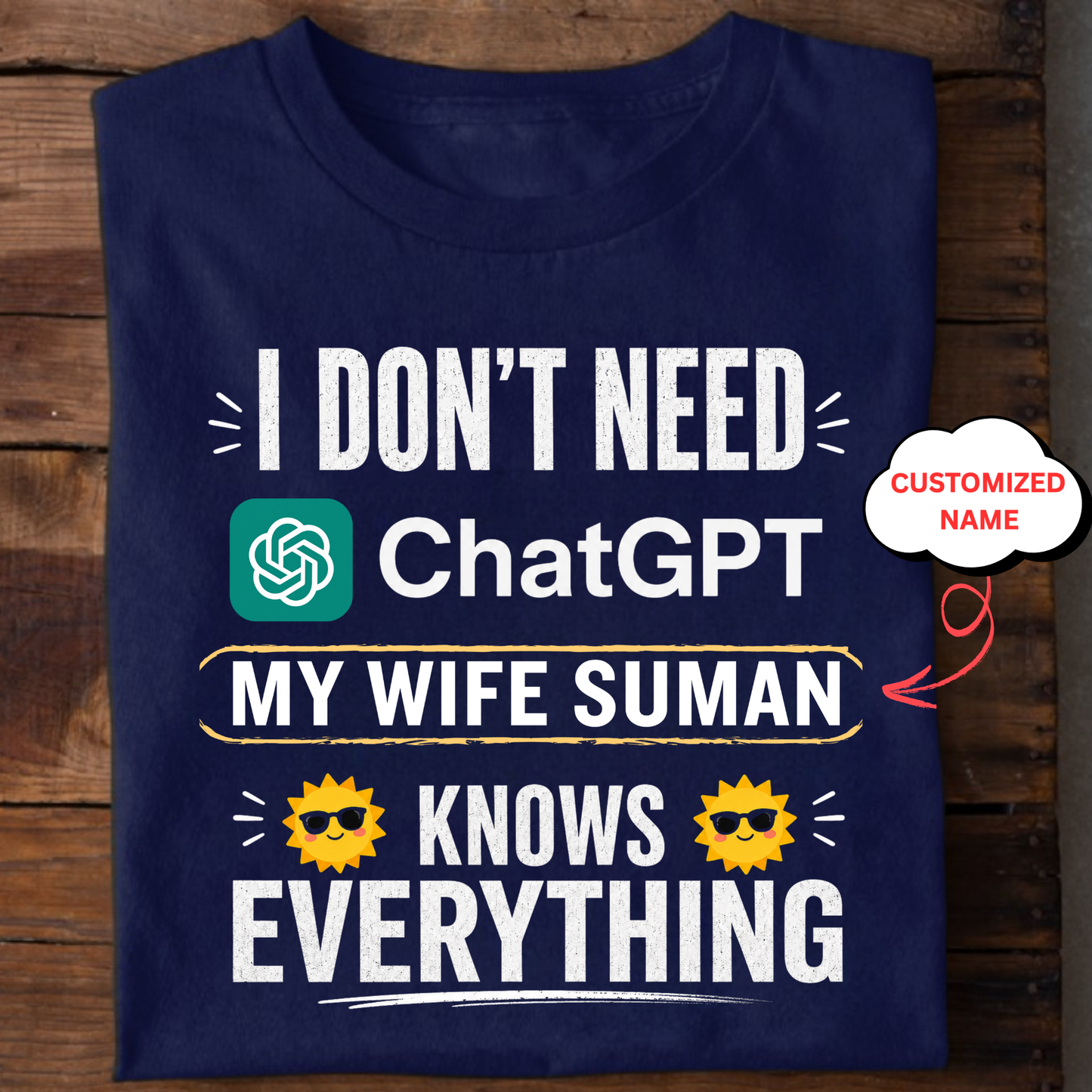 CUSTOMIZED-I DON'T NEED CHATGPT, MY WIFE KNOWS EVERYTHING CLASSIC T-SHIRT