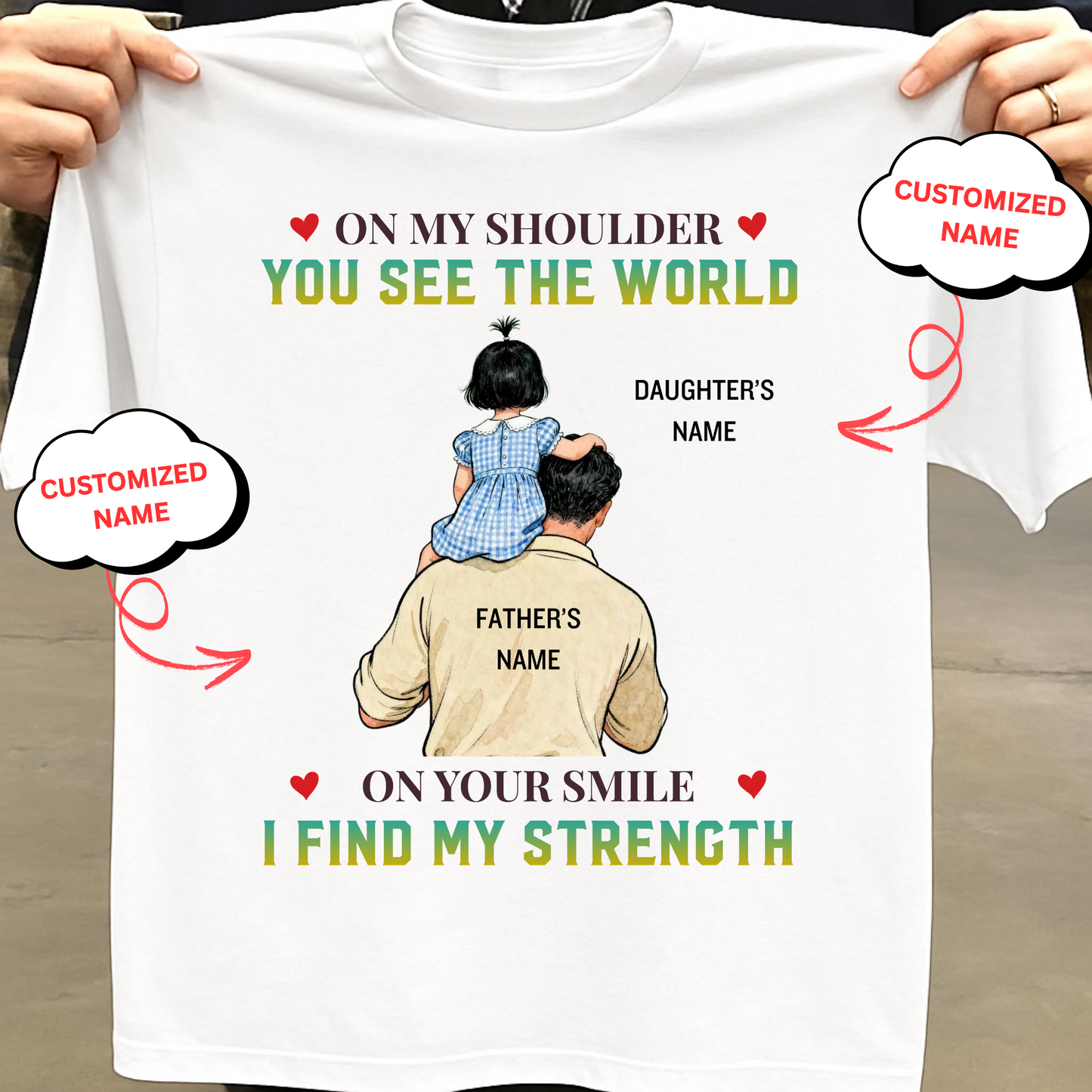CUSTOMIZED-ON YOUR SMILE I FIND MY STRENGTH (FATHER AND DAUGHTER) CLASSIC T-SHIRT