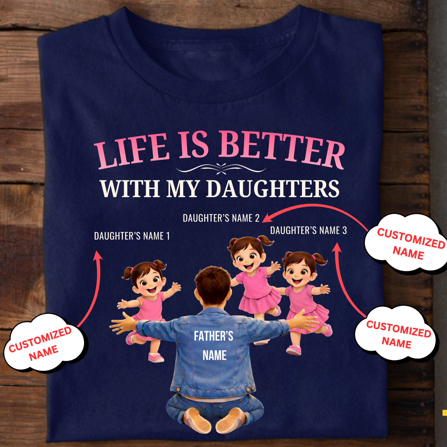 CUSTOMIZED-LIFE IS BETTER WITH MY THREE DAUGHTERS (FATHER & DAUGHTERS) CLASSIC T-SHIRT
