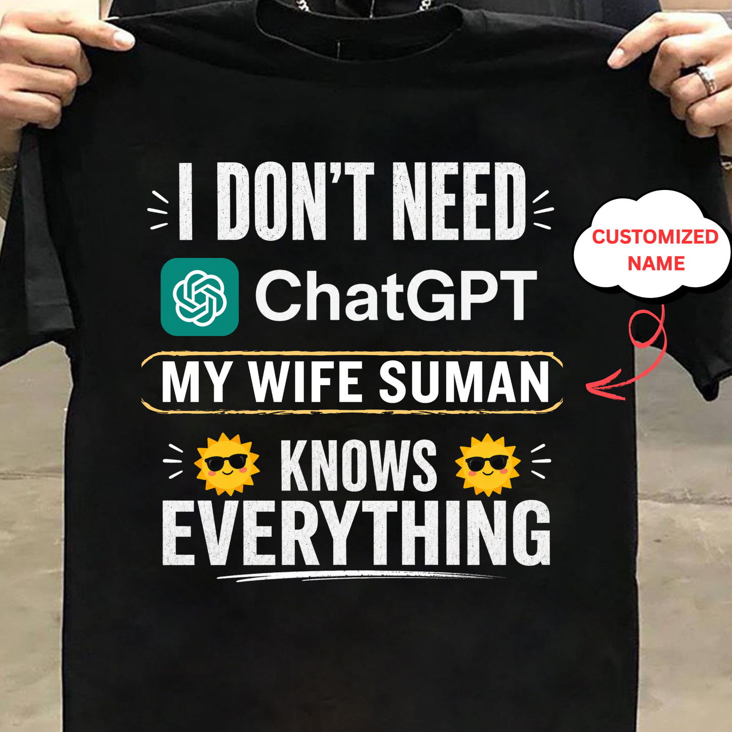 CUSTOMIZED-I DON'T NEED CHATGPT, MY WIFE KNOWS EVERYTHING CLASSIC T-SHIRT