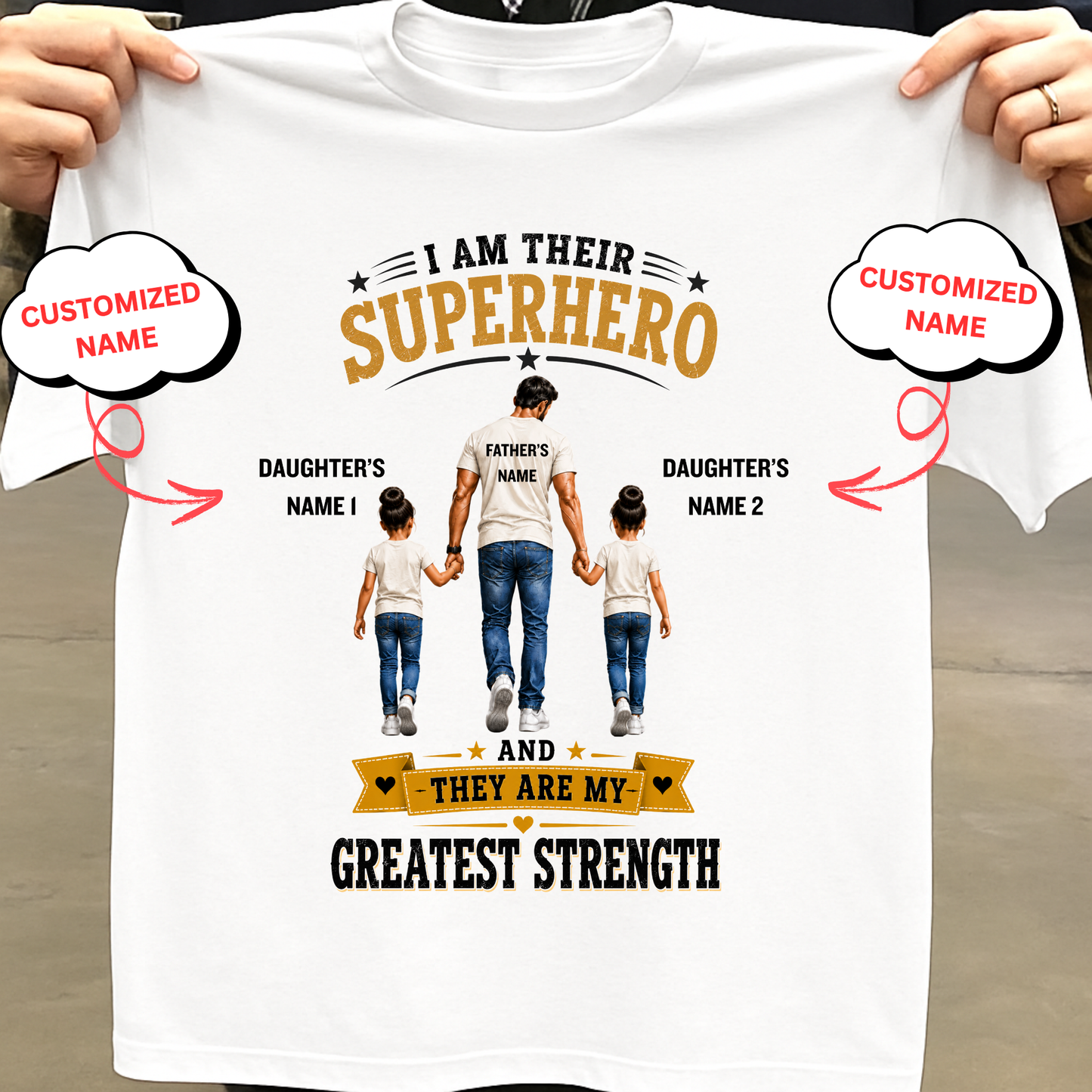 CUSTOMIZED-I AM THEIR SUPERHERO, THEY ARE MY GREATEST STRENGTH (DAD & 2 DAUGHTERS) CLASSIC T-SHIRT
