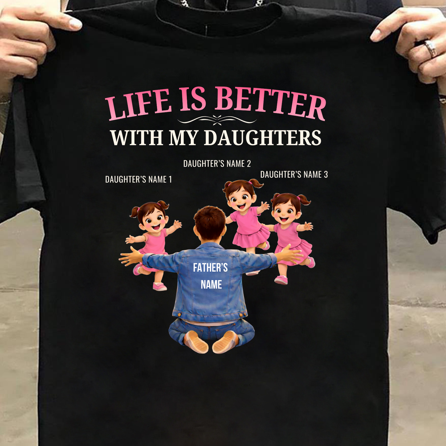CUSTOMIZED-LIFE IS BETTER WITH MY THREE DAUGHTERS (FATHER & DAUGHTERS) CLASSIC T-SHIRT