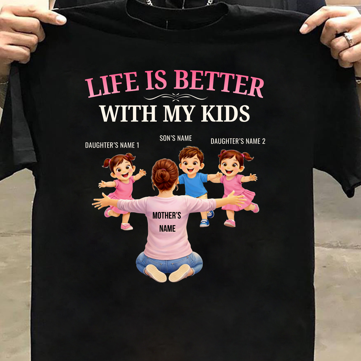 CUSTOMIZED-LIFE IS BETTER WITH MY TWO DAUGHTERS AND A SON (MOTHER & KIDS) THREE CLASSIC T-SHIRT
