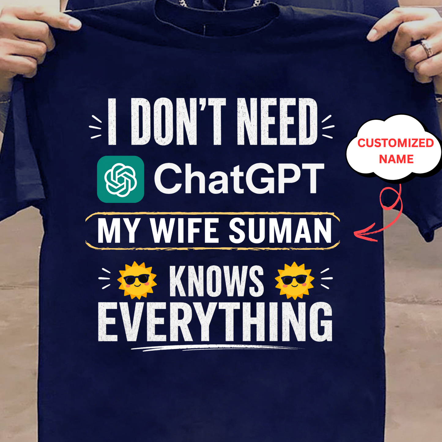 CUSTOMIZED-I DON'T NEED CHATGPT, MY WIFE KNOWS EVERYTHING CLASSIC T-SHIRT