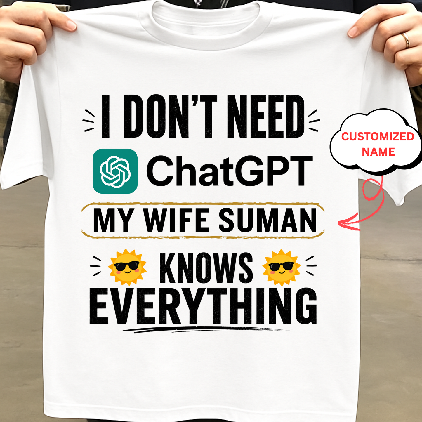 CUSTOMIZED-I DON'T NEED CHATGPT, MY WIFE KNOWS EVERYTHING CLASSIC T-SHIRT
