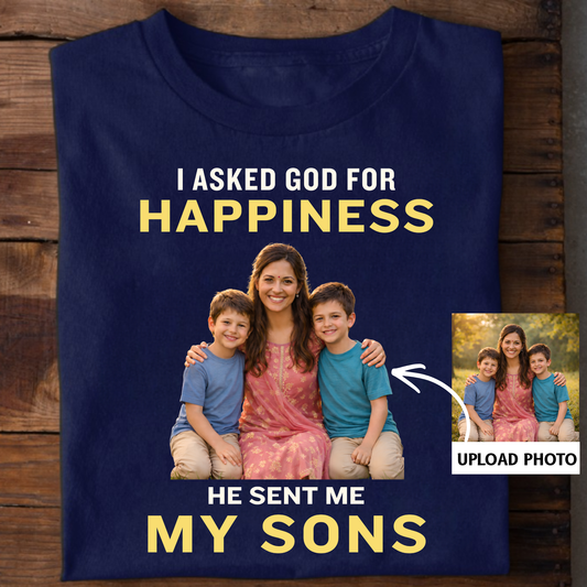 PHOTO CUSTOMIZED-I ASKED FOR HAPPINESS, HE SENT MY MY SONS (MOTHER & SONS) CLASSIC T-SHIRT