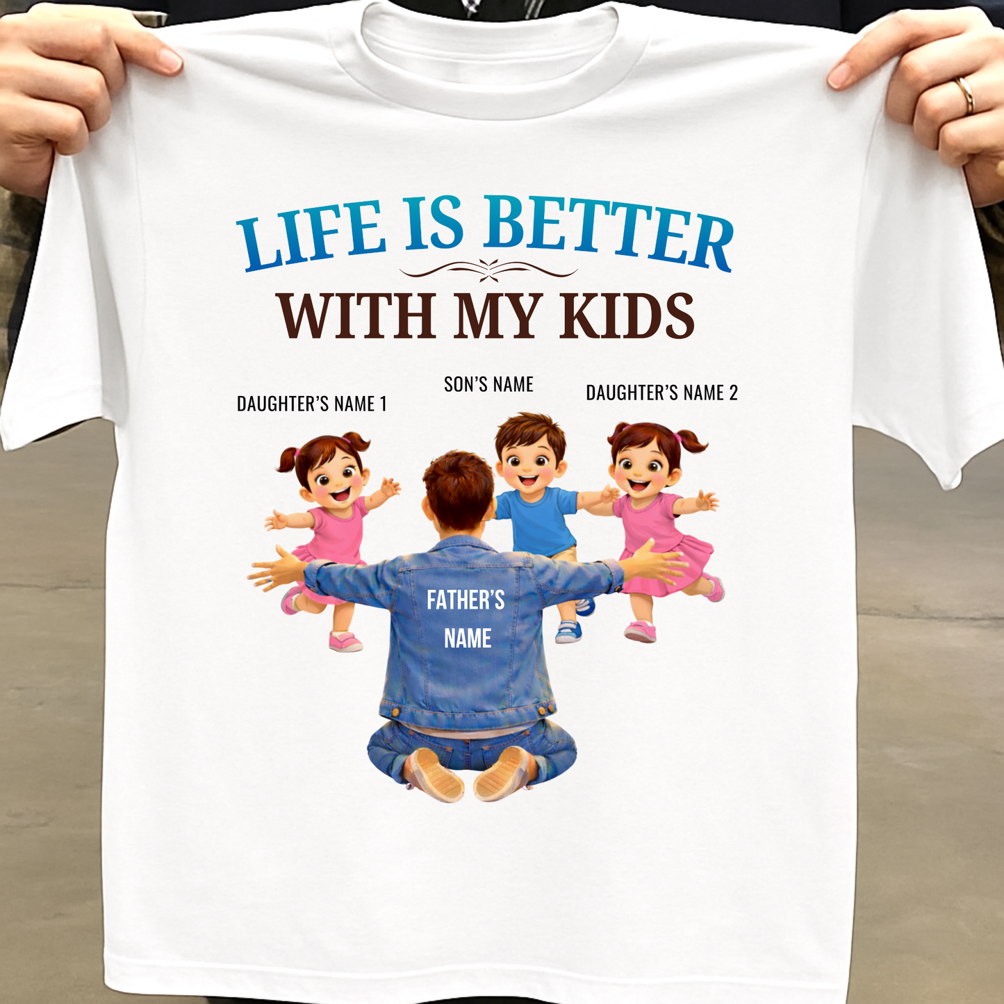CUSTOMIZED-LIFE IS BETTER WITH MY TWO DAUGHTERS AND A SON (FATHER & KIDS) THREE CLASSIC T-SHIRT