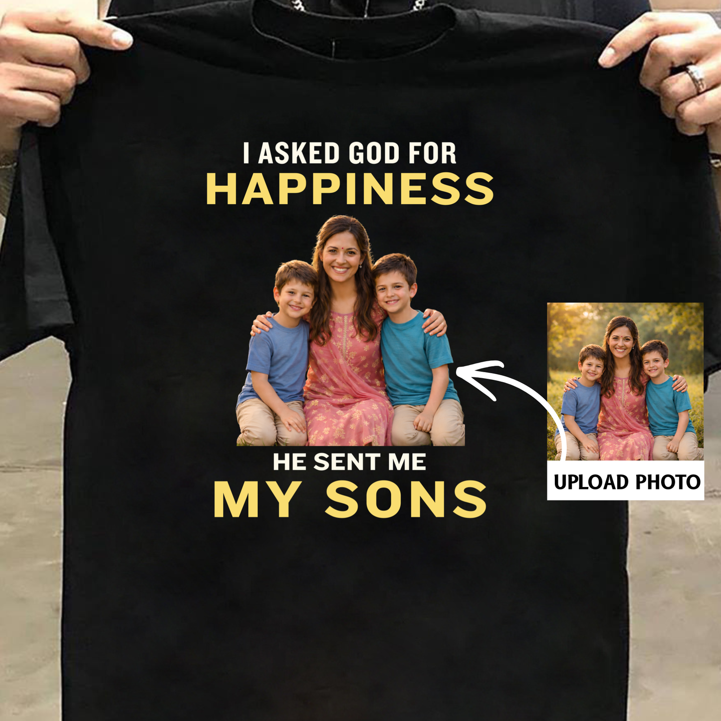 PHOTO CUSTOMIZED-I ASKED FOR HAPPINESS, HE SENT MY MY SONS (MOTHER & SONS) CLASSIC T-SHIRT