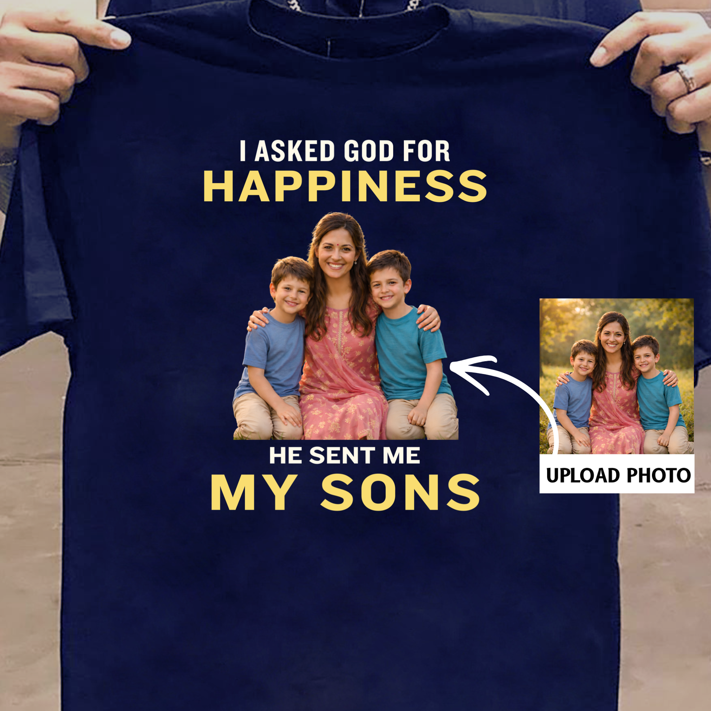 PHOTO CUSTOMIZED-I ASKED FOR HAPPINESS, HE SENT MY MY SONS (MOTHER & SONS) CLASSIC T-SHIRT