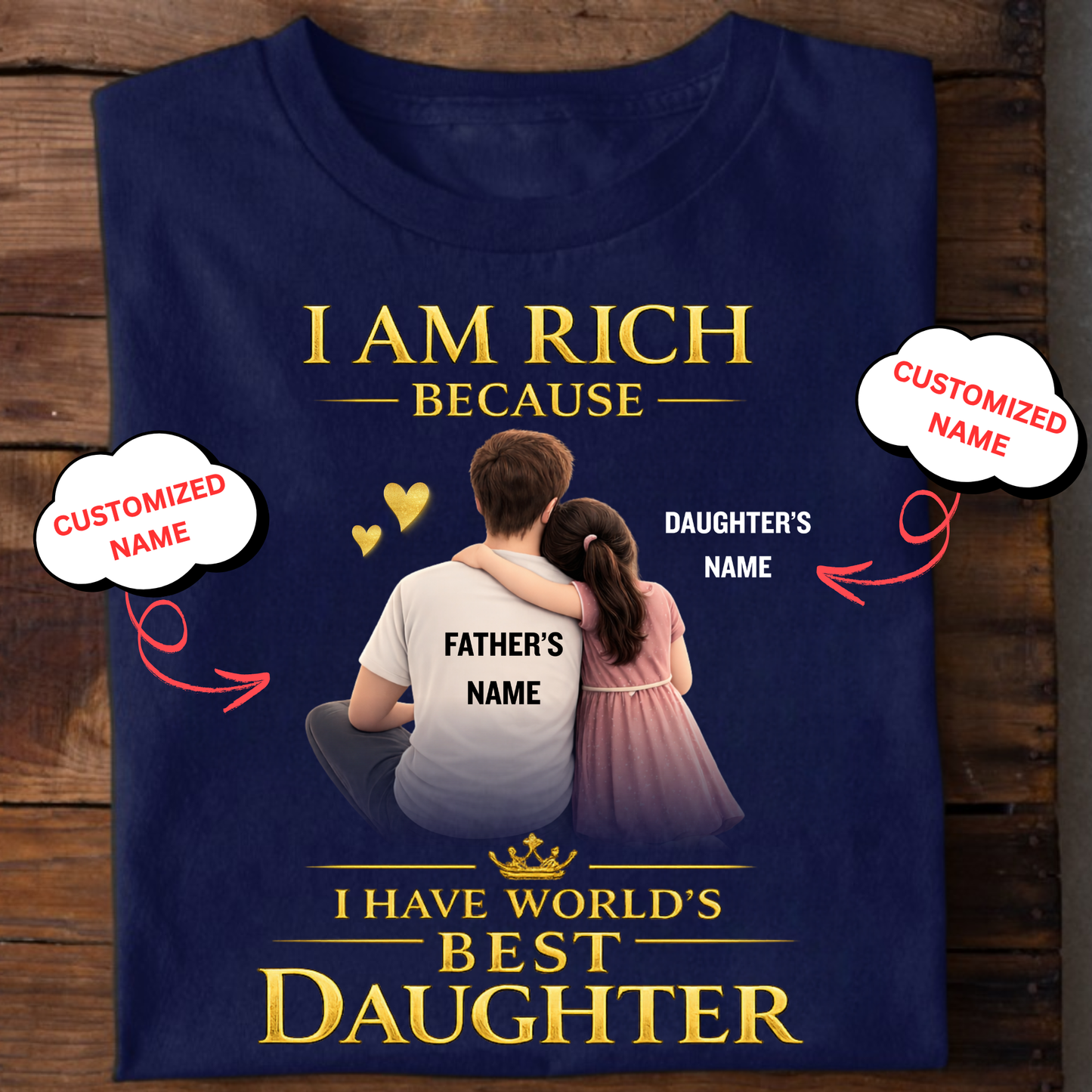 CUSTOMIZED- I AM RICH BECAUSE I HAVE WORLD'S BEST DAUGHTER (FATHER WITH DAUGHTER) CLASSIC T-SHIRT