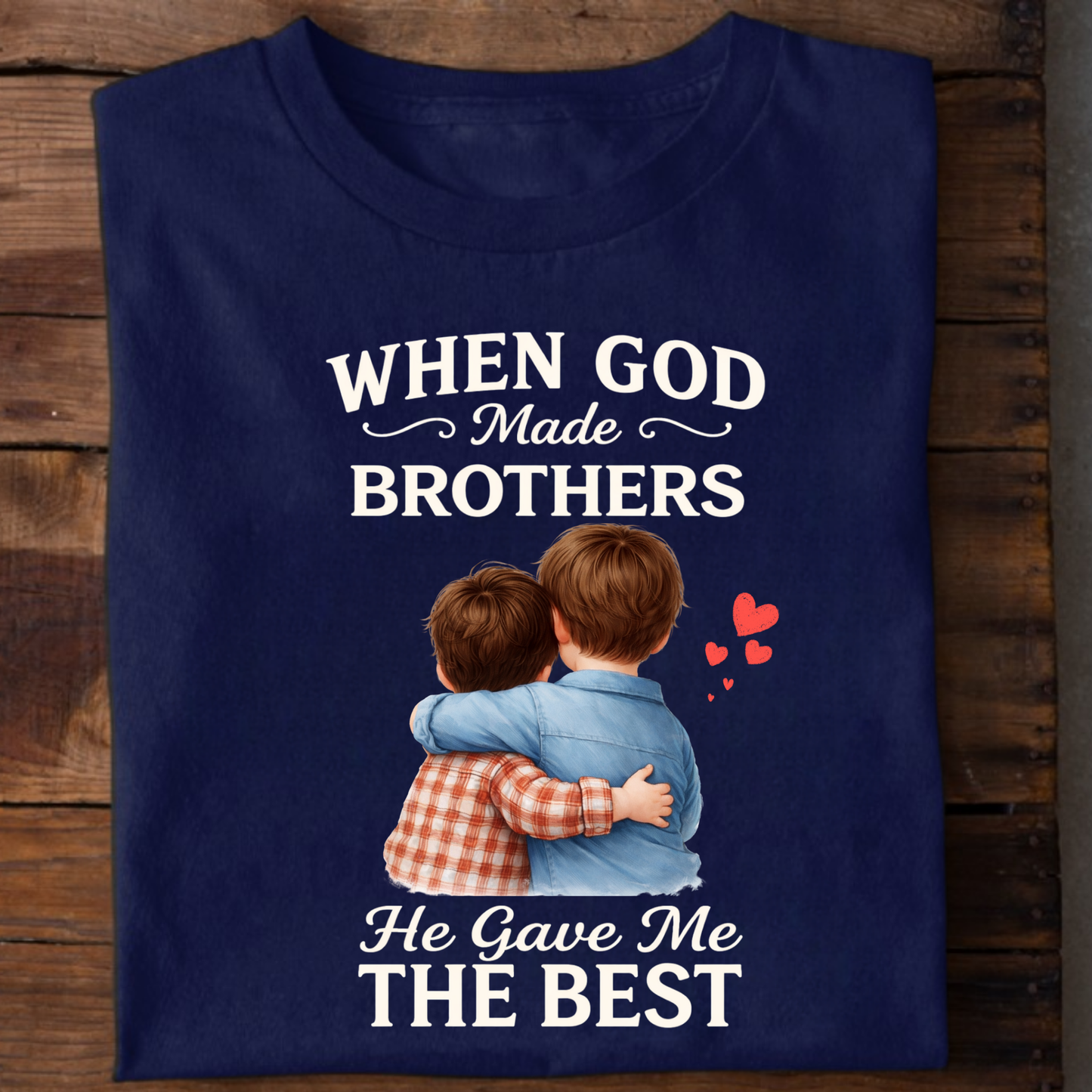 WHEN GOD MADE BROTHERS HE GAVE ME THE BEST CLASSIC T-SHIRT
