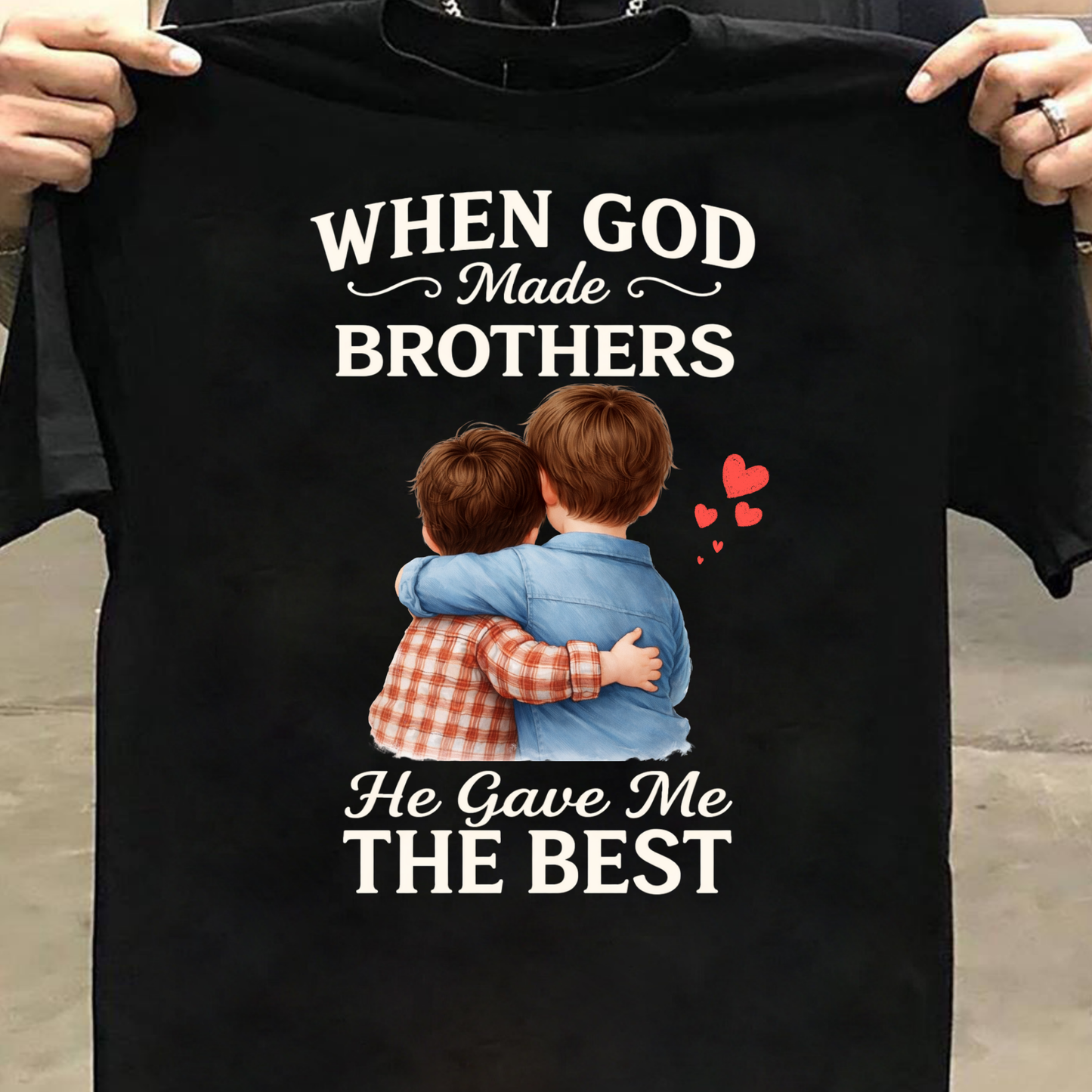 WHEN GOD MADE BROTHERS HE GAVE ME THE BEST CLASSIC T-SHIRT