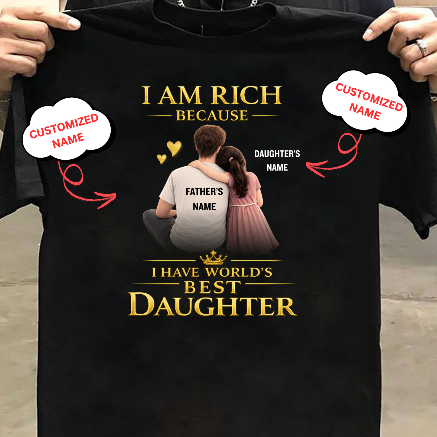 CUSTOMIZED- I AM RICH BECAUSE I HAVE WORLD'S BEST DAUGHTER (FATHER WITH DAUGHTER) CLASSIC T-SHIRT