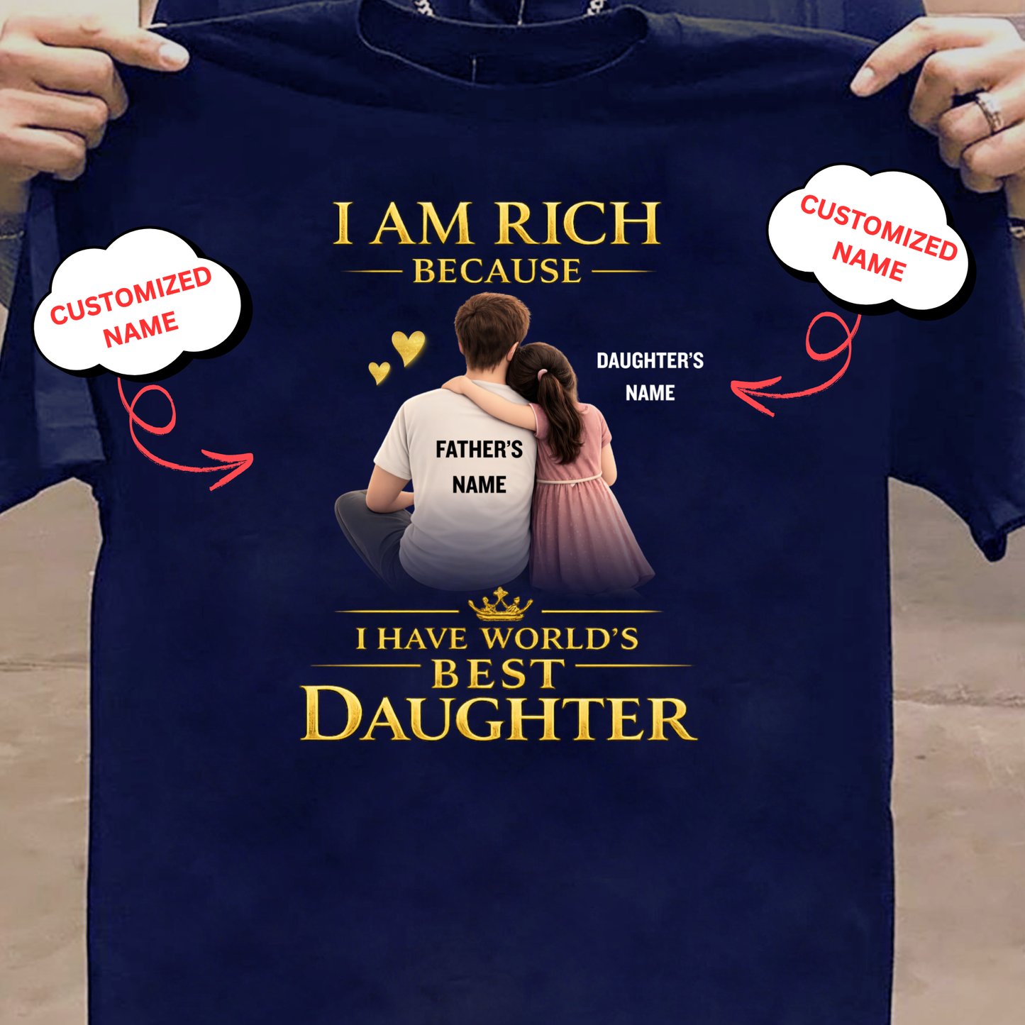 CUSTOMIZED- I AM RICH BECAUSE I HAVE WORLD'S BEST DAUGHTER (FATHER WITH DAUGHTER) CLASSIC T-SHIRT