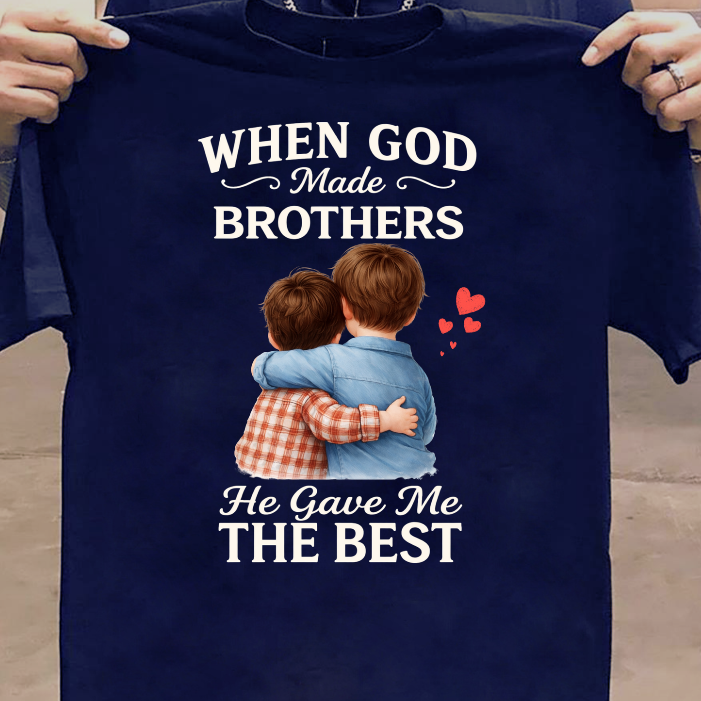 WHEN GOD MADE BROTHERS HE GAVE ME THE BEST CLASSIC T-SHIRT