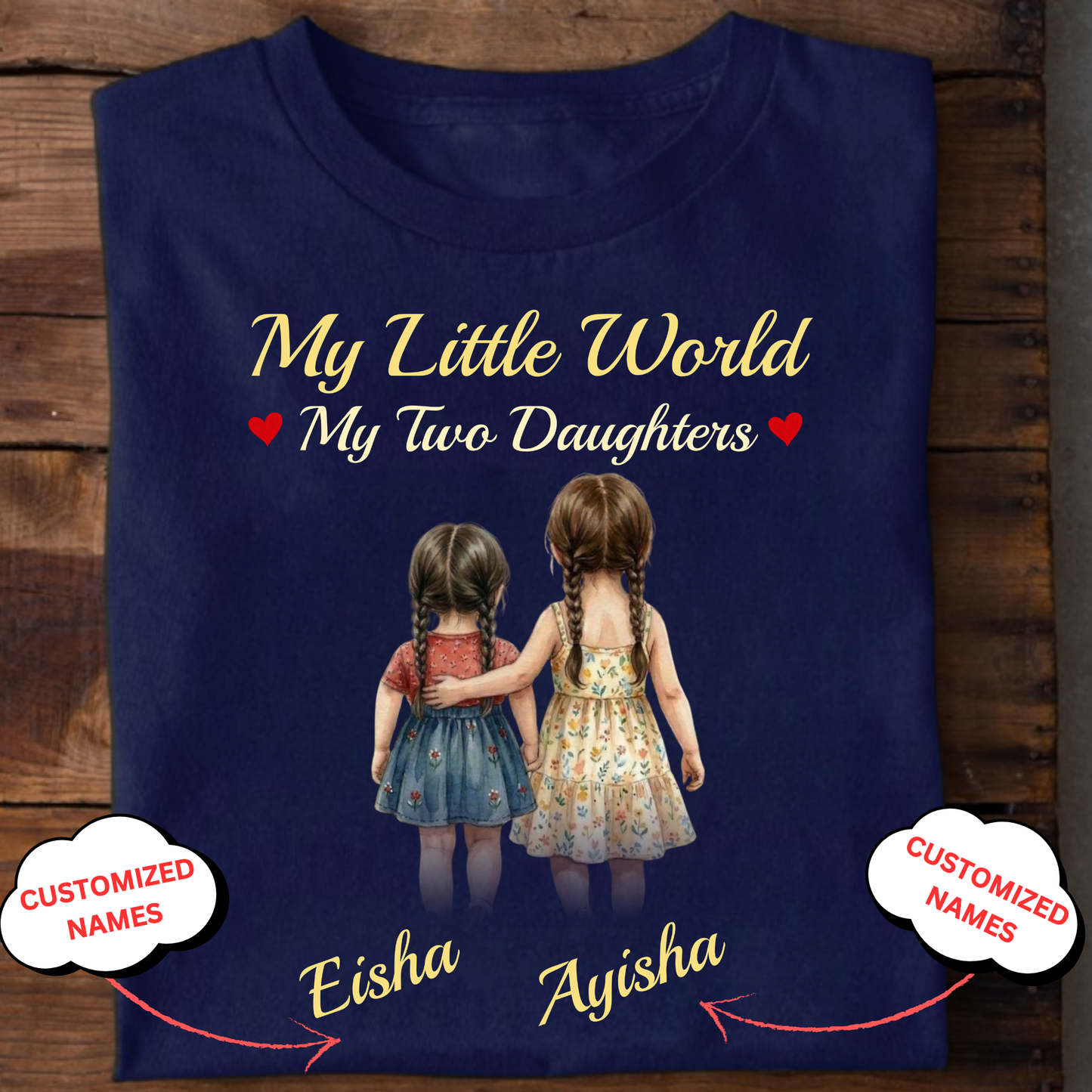 CUSTOMIZED-MY LITTLE WORLD, MY TWO DAUGHTERS CLASSIC T-SHIRT