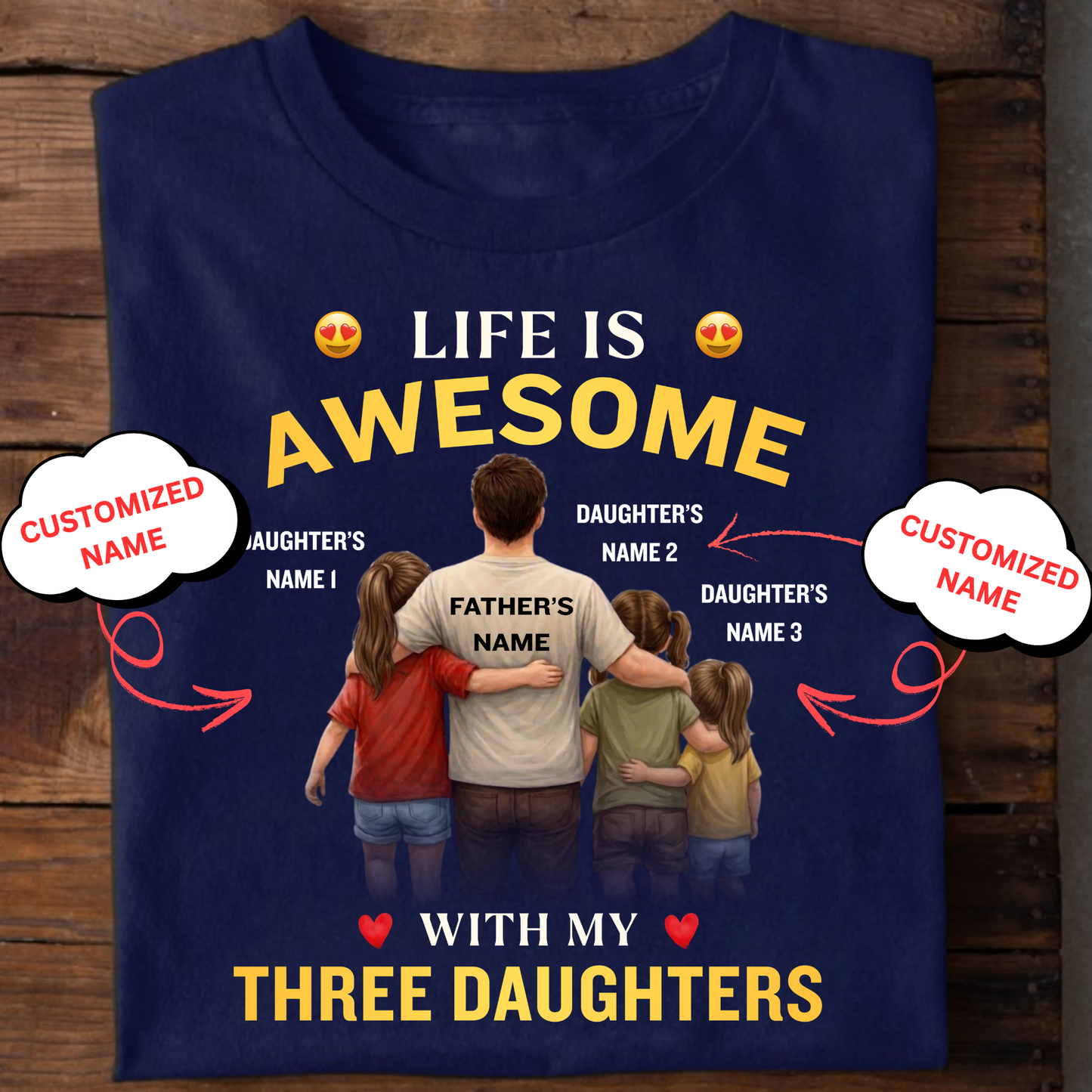 CUSTOMIZED-LIFE IS AWESOME WITH MY THREE DAUGHTERS (FATHER & 3 DAUGHTERS) CLASSIC T-SHIRT
