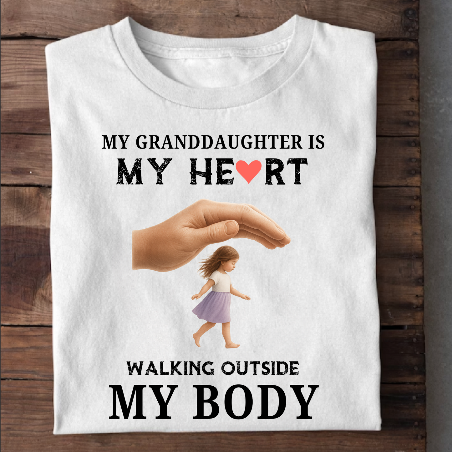 MY GRANDDAUGHTER IS MY HEART WALKING OUTSIDE MY BODY CLASSIC T-SHIRT