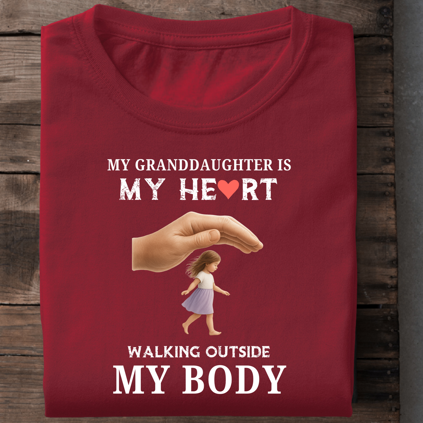 MY GRANDDAUGHTER IS MY HEART WALKING OUTSIDE MY BODY CLASSIC T-SHIRT