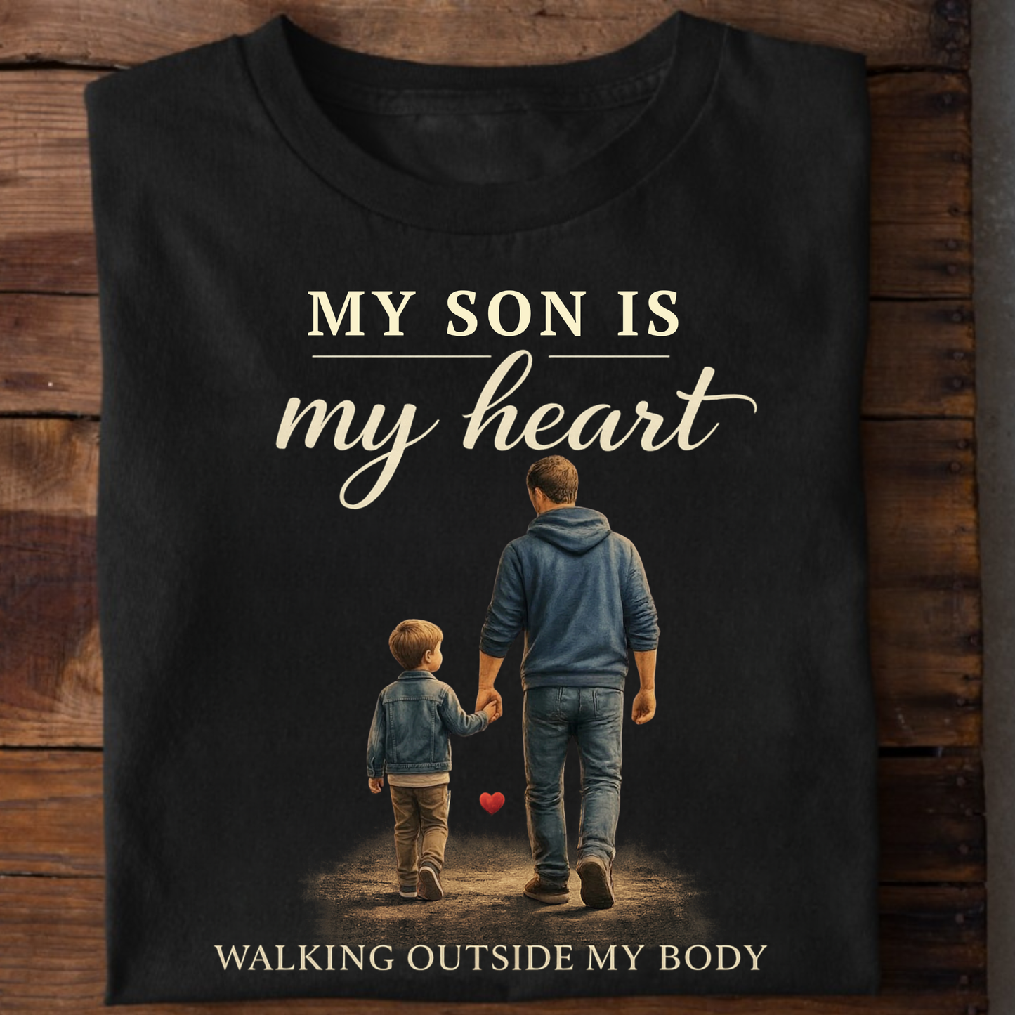 MY SON IS MY HEART WALKING OUTSIDE MY BODY (FATHER & SON) CLASSIC T-SHIRT
