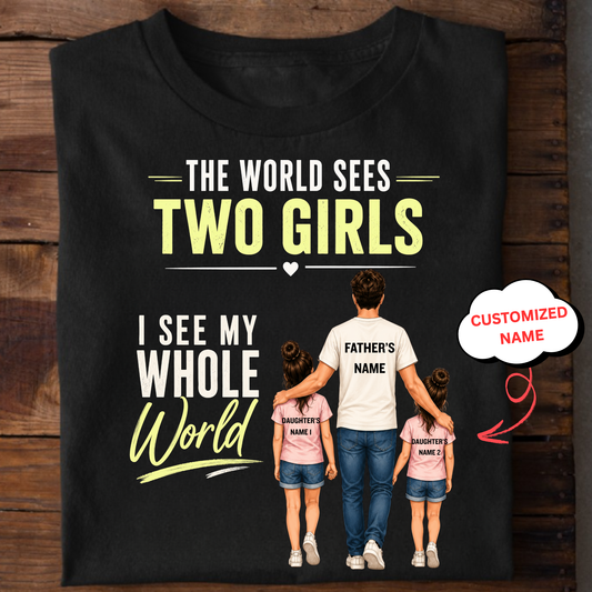 CUSTOMIZED-THE WORLD SEES 2 GIRLS (DAD & DAUGHTERS) CLASSIC T-SHIRT