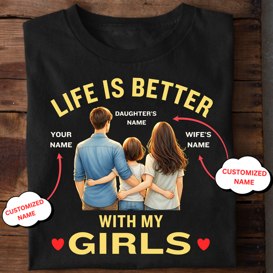CUSTOMIZED-LIFE IS BETTER WITH MY GIRLS (DAUGHTER & WIFE) FATHER CLASSIC T-SHIRT