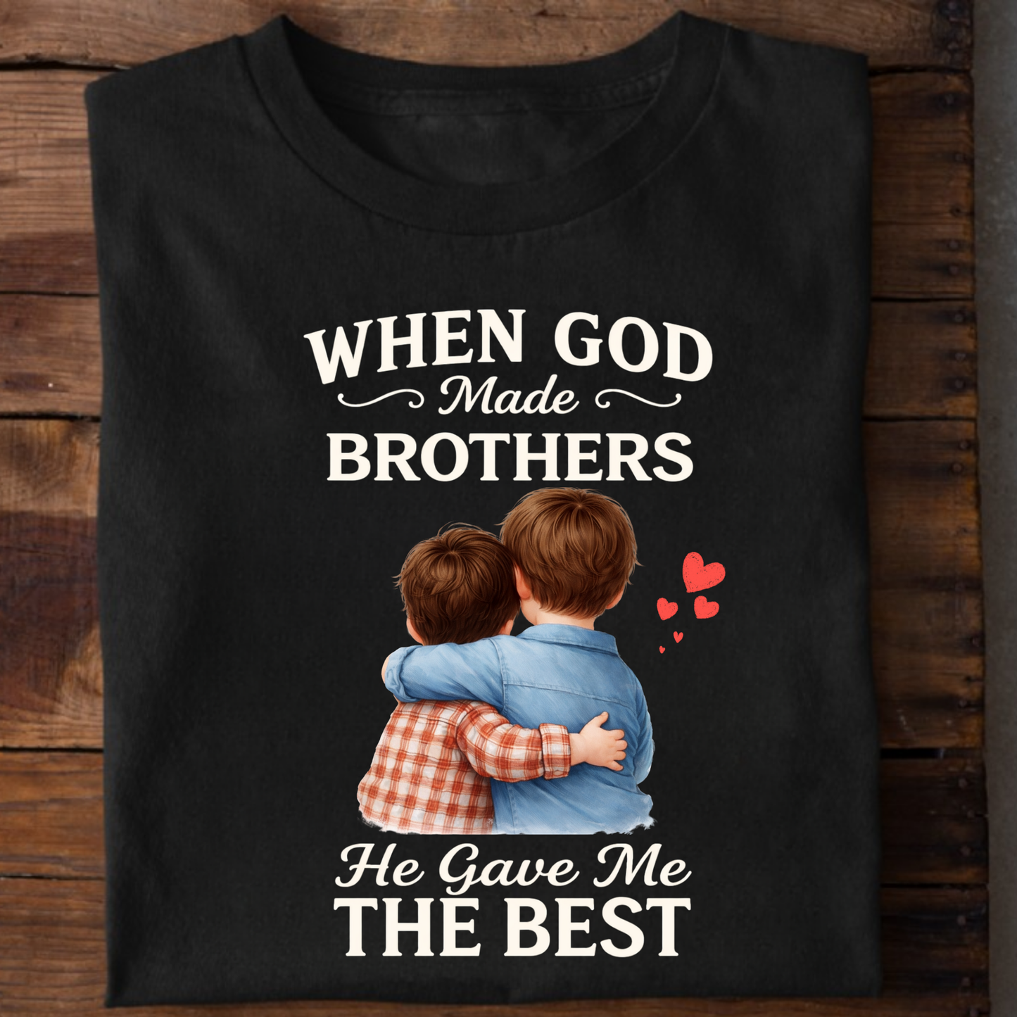 WHEN GOD MADE BROTHERS HE GAVE ME THE BEST CLASSIC T-SHIRT