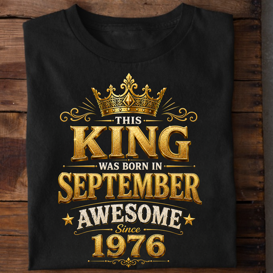 THIS KING WAS BORN IN SEPTEMBER, AWESOME SINCE 1976 CLASSIC T-SHIRT