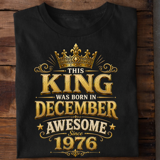 THIS KING WAS BORN IN DECEMBER, AWESOME SINCE 1976 CLASSIC T-SHIRT
