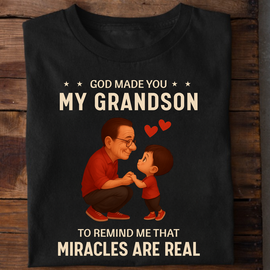 GOD MADE YOU MY GRANDSON TO REMIND ME THAT MIRACLES ARE REAL CLASSIC T-SHIRT