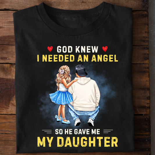 I NEEDED AN ANGEL, HE GAVE ME MY DAUGHTER (FATHER) CLASSIC T-SHIRT