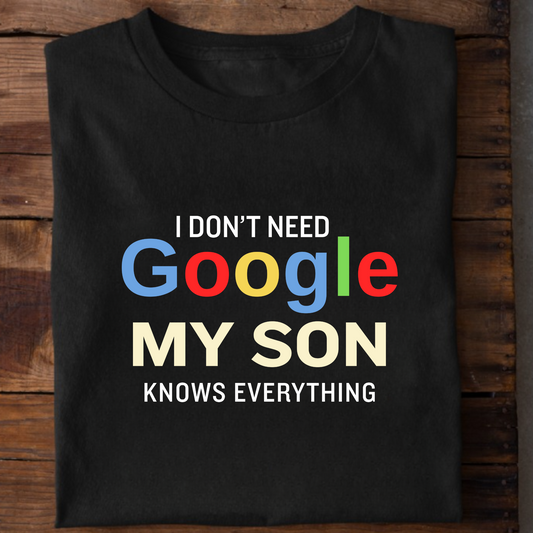 I DON'T NEED GOOGLE MY SON KNOWS EVERYTHING CLASSIC T-SHIRT