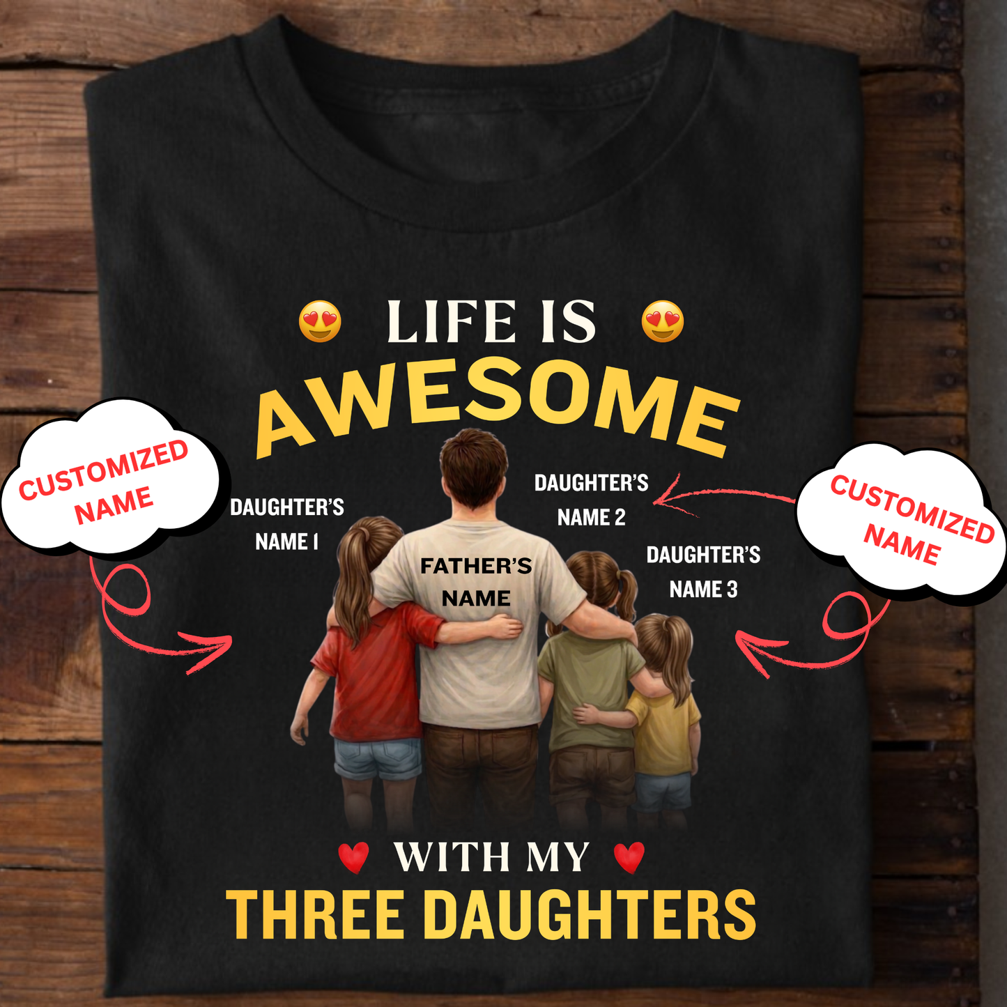 CUSTOMIZED-LIFE IS AWESOME WITH MY THREE DAUGHTERS (FATHER & 3 DAUGHTERS) CLASSIC T-SHIRT