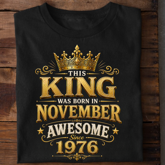 THIS KING WAS BORN IN NOVEMBER, AWESOME SINCE 1976 CLASSIC T-SHIRT