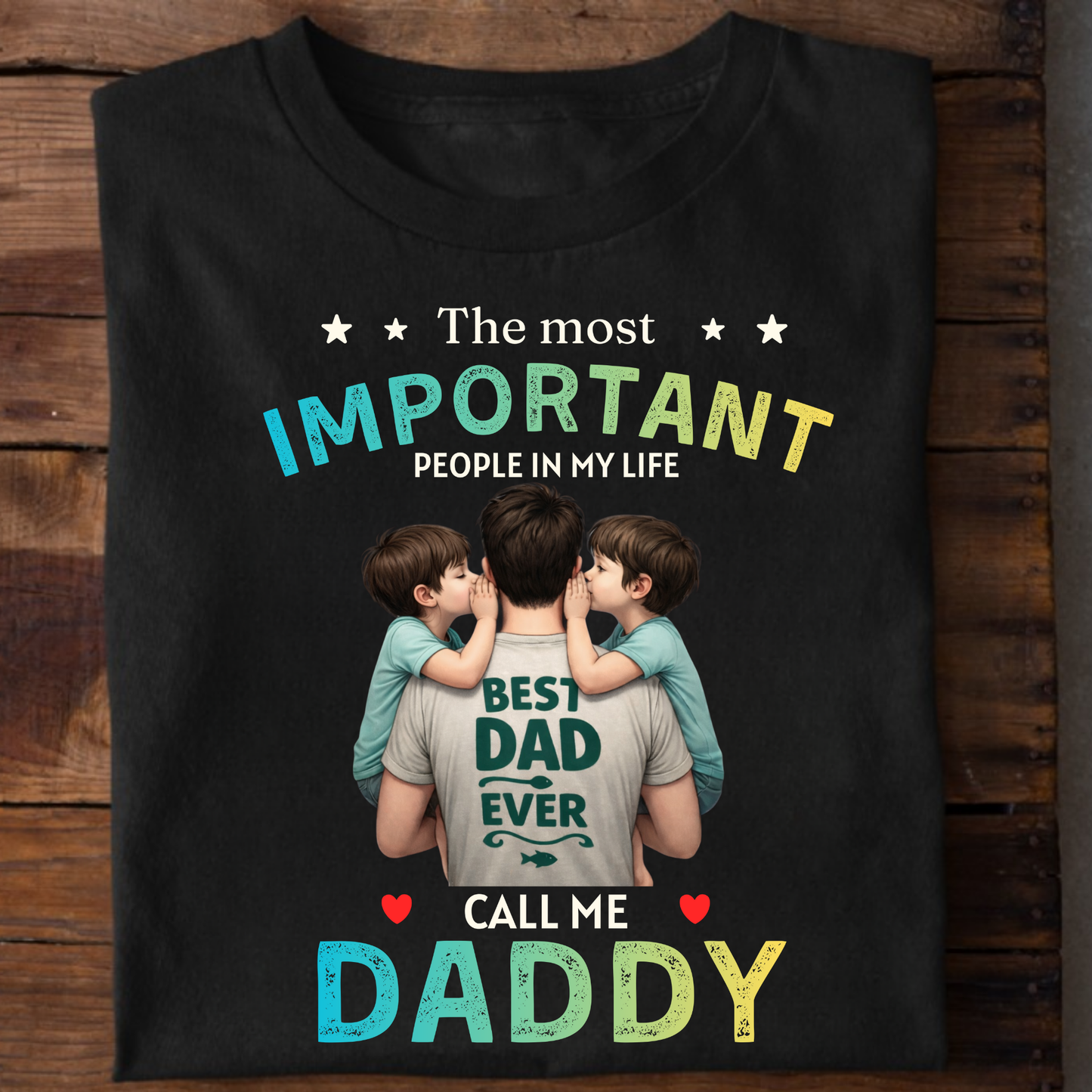 THE MOST IMPORTANT PEOPLE IN MY LIFE CALL ME DADDY (FATHER & SONS) CLASSICT-SHIRT