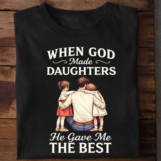 WHEN GOD MADE DAUGHTERS HE GAVE ME THE BEST (FATHER) CLASSIC T-SHIRT