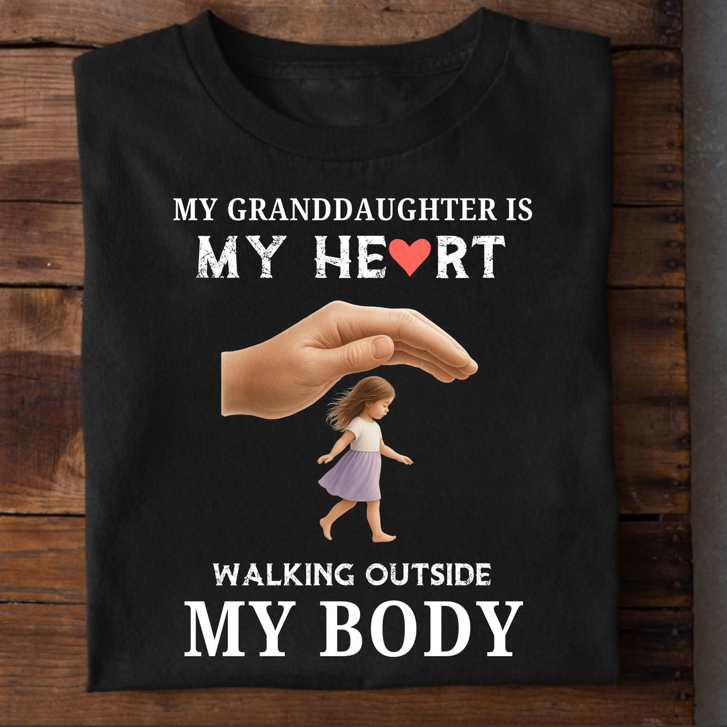 MY GRANDDAUGHTER IS MY HEART WALKING OUTSIDE MY BODY CLASSIC T-SHIRT