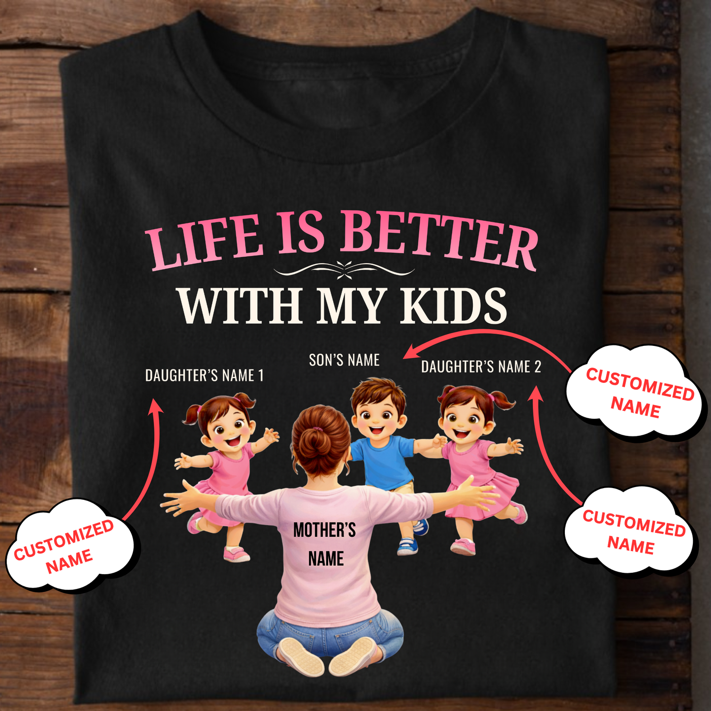 CUSTOMIZED-LIFE IS BETTER WITH MY TWO DAUGHTERS AND A SON (MOTHER & KIDS) THREE CLASSIC T-SHIRT