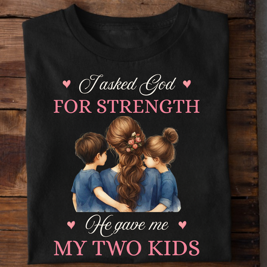 I ASKED GOD FOR STRENGTH, HE GAVE ME MY TWO KIDS (MOTHER) CLASSIC T-SHIRT
