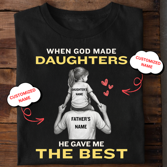 CUSTOMIZED-WHEN GOD MADE DAUGHTERS, HE GAVE ME THE BEST (FATHER & DAUGHTER) CLASSIC T-SHIRT