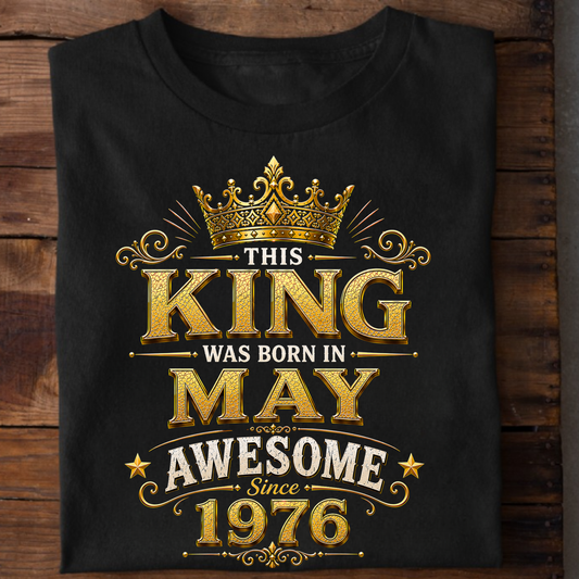 THIS KING WAS BORN IN MAY, AWESOME SINCE 1976 CLASSIC T-SHIRT