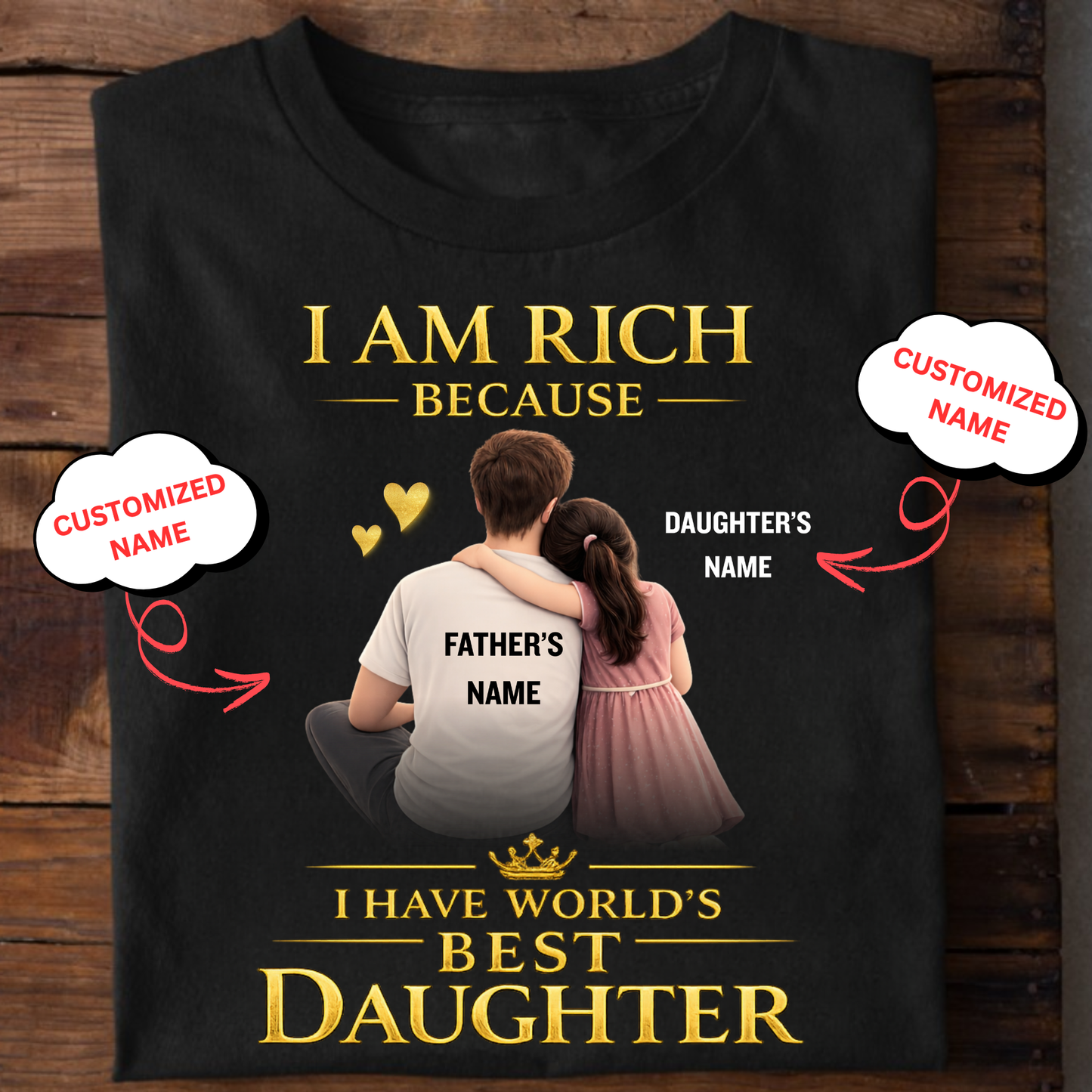 CUSTOMIZED- I AM RICH BECAUSE I HAVE WORLD'S BEST DAUGHTER (FATHER WITH DAUGHTER) CLASSIC T-SHIRT