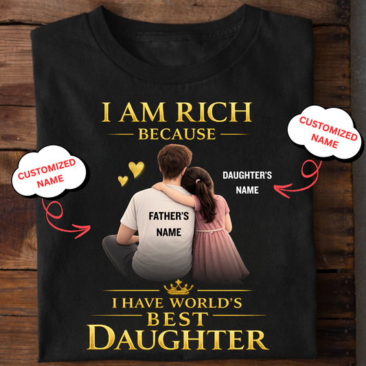 CUSTOMIZED- I AM RICH BECAUSE I HAVE WORLD'S BEST DAUGHTER (FATHER WITH DAUGHTER) CLASSIC T-SHIRT