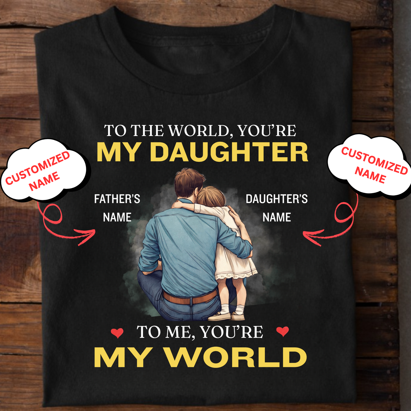 CUSTOMIZED-MY WORLD, MY DAUGHTER (FATHER) CLASSIC T-SHIRT)